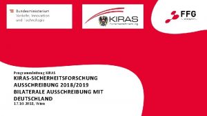 Programmleitung KIRASSICHERHEITSFORSCHUNG AUSSCHREIBUNG 20182019 BILATERALE AUSSCHREIBUNG MIT DEUTSCHLAND