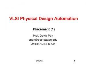 VLSI Physical Design Automation Placement 1 Prof David