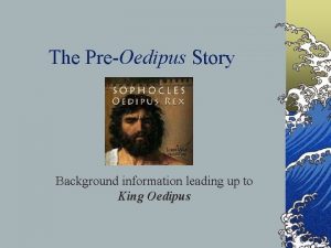 The PreOedipus Story Background information leading up to