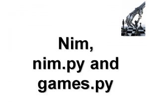 Nim nim py and games py Rules of