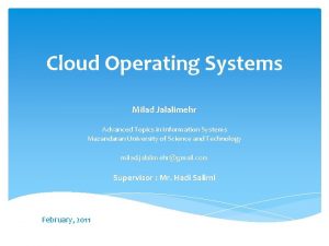 Cloud Operating Systems Milad Jalalimehr Advanced Topics in