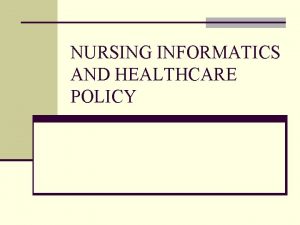 Nursing informatics and healthcare policy
