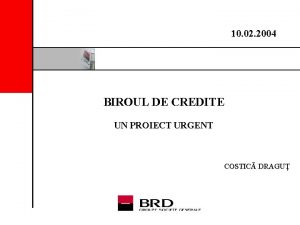 10 02 2004 BIROUL DE CREDITE UN PROIECT