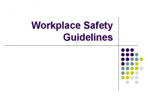 Workplace Safety Guidelines Why Work Safely Work safely