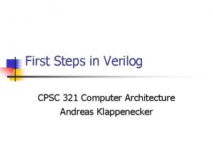 First Steps in Verilog CPSC 321 Computer Architecture
