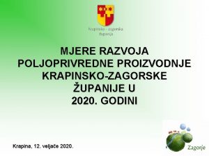 MJERE RAZVOJA POLJOPRIVREDNE PROIZVODNJE KRAPINSKOZAGORSKE UPANIJE U 2020