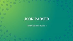 JSON PARSER PEMROGRAMAN MOBILE II KELOMPOK 5 1