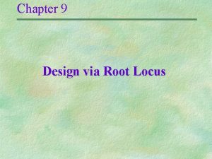 Chapter 9 Design via Root Locus Improving transient