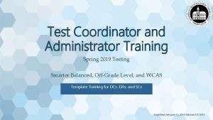 Test Coordinator and Administrator Training Spring 2019 Testing