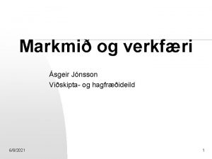 Markmi og verkfri sgeir Jnsson Viskipta og hagfrideild
