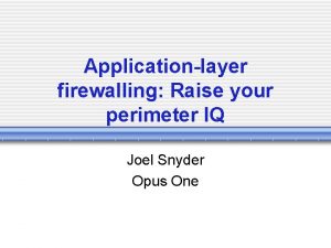 Applicationlayer firewalling Raise your perimeter IQ Joel Snyder