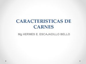 CARACTERISTICAS DE CARNES Mg HERMES E ESCAJADILLO BELLO