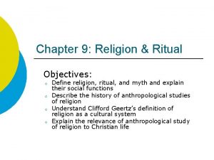 Chapter 9 Religion Ritual Objectives o o Define