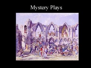 Mystery Plays Mystery Plays developed at the same
