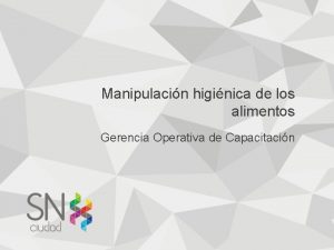 Manipulacin higinica de los alimentos Gerencia Operativa de