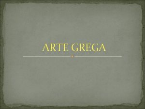 ARTE GREGA Enquanto a arte egpcia uma arte