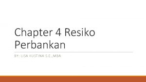 Chapter 4 Resiko Perbankan BY LISA KUSTINA S