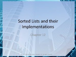 Sorted Lists and their Implementations Chapter 12 2017 Sorted Lists and their Implementations Chapter 12 2017