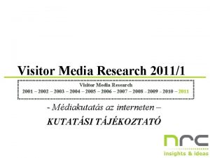 Visitor Media Research 20111 Visitor Media Research 2001