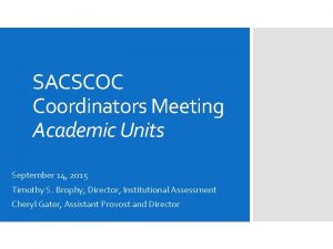 SACSCOC Coordinators Meeting Academic Units September 14 2015