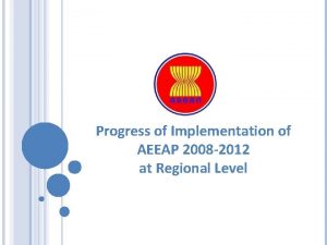 Progress of Implementation of AEEAP 2008 2012 at