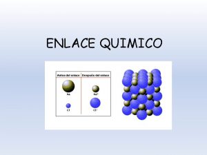 ENLACE QUIMICO Enlace qumico elemento compuesto Contenido Electrones