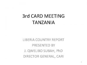 3 rd CARD MEETING TANZANIA LIBERIA COUNTRY REPORT