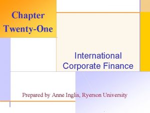 Chapter TwentyOne International Corporate Finance Prepared by Anne