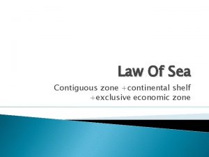 Law Of Sea Contiguous zone continental shelf exclusive