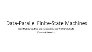 DataParallel FiniteState Machines Todd Mytkowicz Madanlal Musuvathi and