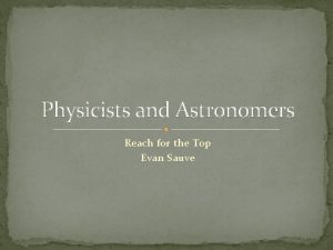 Physicists and Astronomers Reach for the Top Evan