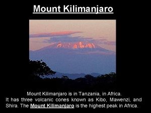 Mount Kilimanjaro is in Tanzania in Africa It