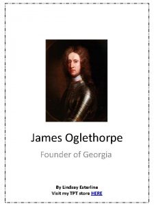 James Oglethorpe Founder of Georgia By Lindsay Esterline