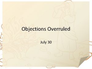 Objections Overruled July 30 Admit it now What