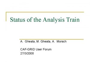 Status of the Analysis Train A Gheata M
