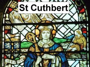 St Cuthbert In 634 AD Cuthbert was born