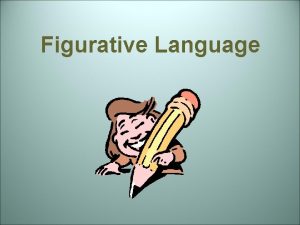 Figurative Language Figurative and Literal Language Literally words