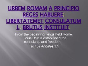 Urbem romam a principio reges habuere