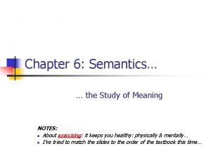 Chapter 6 Semantics the Study of Meaning NOTES
