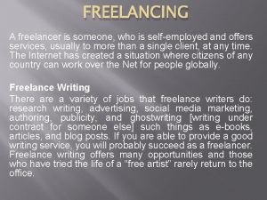 FREELANCING A freelancer is someone who is selfemployed