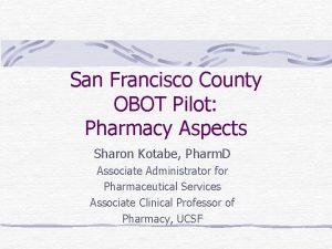 San Francisco County OBOT Pilot Pharmacy Aspects Sharon