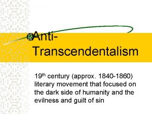 Anti Transcendentalism 19 th century approx 1840 1860