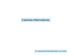 Cytokines inflammatoires M Alessandra RosenthalAllieri avril 2009 Les