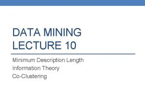 DATA MINING LECTURE 10 Minimum Description Length Information