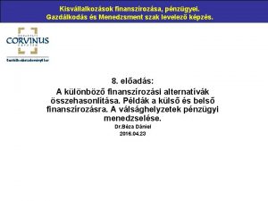 Kisvllalkozsok finanszrozsa pnzgyei Gazdlkods s Menedzsment szak levelez