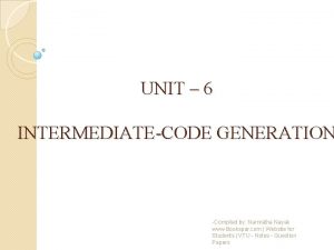 UNIT 6 INTERMEDIATECODE GENERATION Compiled by Namratha Nayak