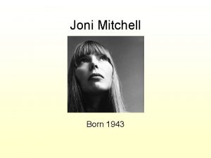 Joni Mitchell Born 1943 A Brief Introduction Canadian