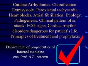 Cardiac Arrhythmias Classification Extrasystoly Paroxismal tachycardia Heart blocks