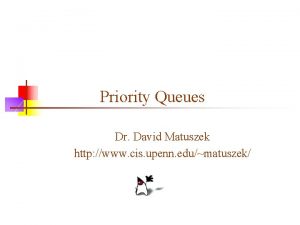 Priority Queues Dr David Matuszek http www cis