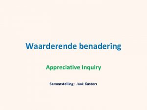 Waarderende benadering Appreciative Inquiry Samenstelling Jaak Kusters Appreciative